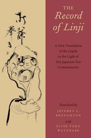 The Record of Linji: A New Translation of the Linjilu in the Light of Ten Japanese Zen Commentaries de Jeffrey Broughton