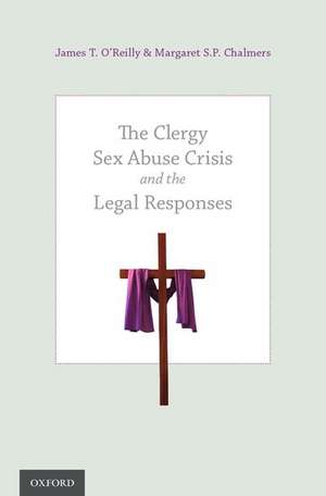 The Clergy Sex Abuse Crisis and the Legal Responses de James T. O'Reilly