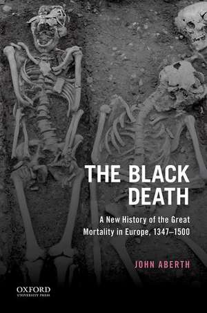 The Black Death: A New History of the Great Mortality in Europe, 1347-1500 de John Aberth