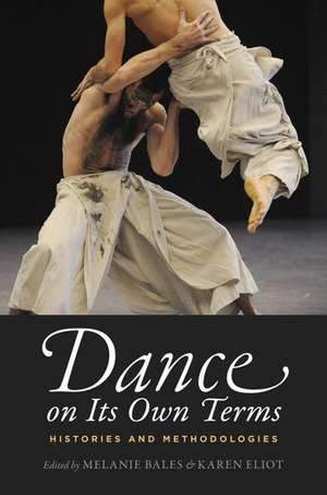 Dance on Its Own Terms: Histories and Methodologies de Melanie Bales