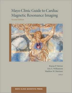 Mayo Clinic Guide to Cardiac Magnetic Resonance Imaging de Kiaran McGee