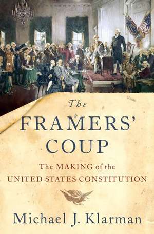 The Framers' Coup: The Making of the United States Constitution de Michael J. Klarman