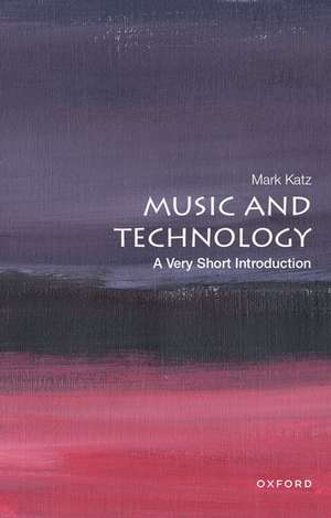 Music and Technology: A Very Short Introduction de Mark Katz