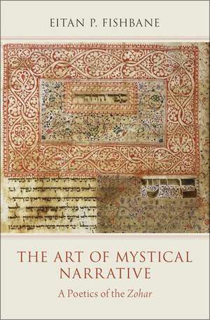 The Art of Mystical Narrative: A Poetics of the Zohar de Eitan Fishbane