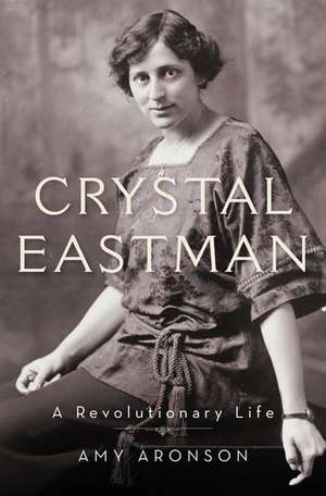 Crystal Eastman: A Revolutionary Life de Amy Aronson