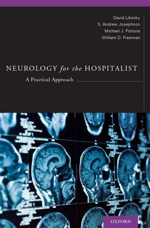 Neurology for the Hospitalist: A Practical Approach de David Likosky