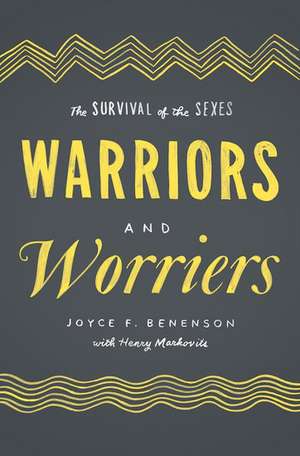 Warriors and Worriers: The Survival of the Sexes de Joyce F. Benenson