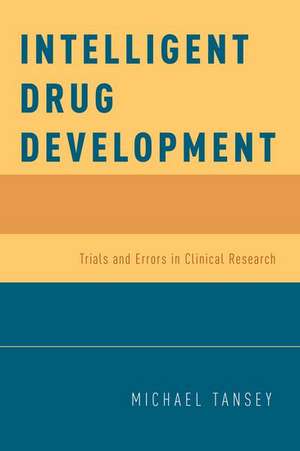 Intelligent Drug Development: Trials and Errors in Clinical Research de Michael Tansey