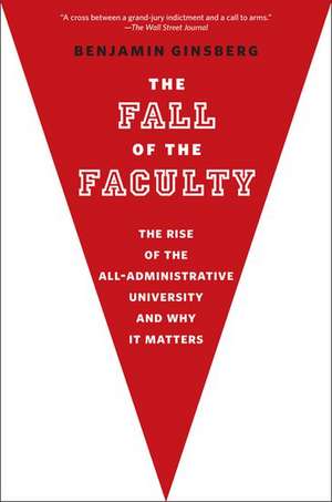 The Fall of the Faculty de Benjamin Ginsberg