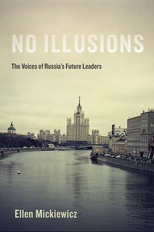 No Illusions: The Voices of Russia's Future Leaders de Ellen Mickiewicz