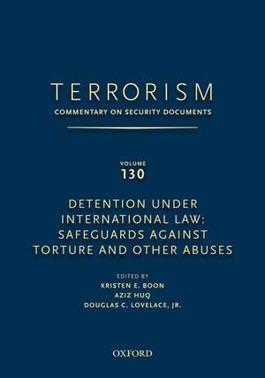 TERRORISM: COMMENTARY ON SECURITY DOCUMENTS VOLUME 130: Detention Under International Law: Safeguards Against Torture and Other Abuses de Douglas Lovelace