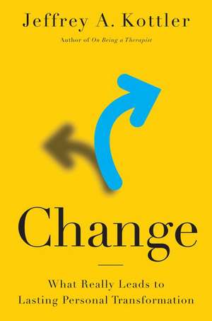 Change: What Really Leads to Lasting Personal Transformation de Jeffrey A. Kottler