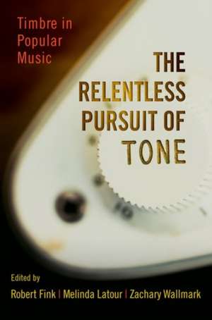 The Relentless Pursuit of Tone: Timbre in Popular Music de Robert Fink