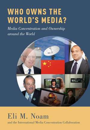 Who Owns the World's Media?: Media Concentration and Ownership around the World de Eli M. Noam