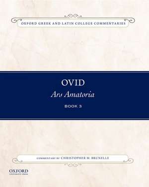 Ovid, Ars Amatoria Book Three: Commentary by Christopher M. Brunelle de Christopher Brunelle