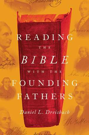 Reading the Bible with the Founding Fathers de Daniel L. Dreisbach