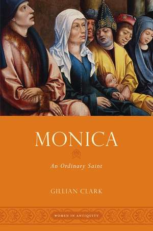 Monica: An Ordinary Saint de Gillian Clark