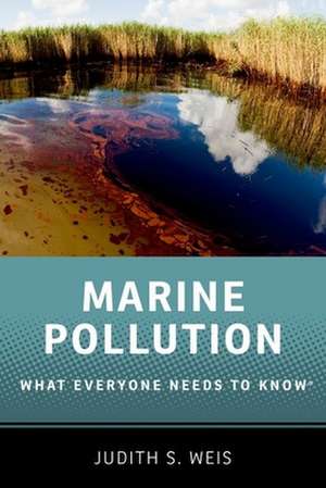 Marine Pollution: What Everyone Needs to Know® de Judith S. Weis