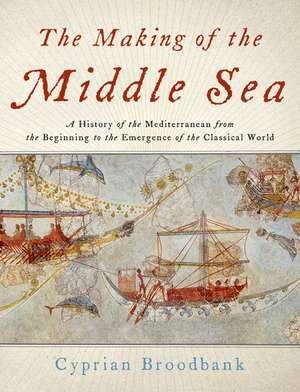 The Making of the Middle Sea de Cyprian Broodbank