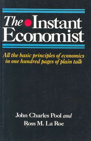 The Instant Economist: All The Basic Principles Of Economics In 100 Pages Of Plain Talk de John Charles Pool