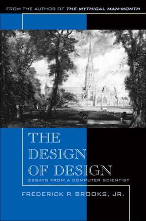 The Design of Design: Essays from a Computer Scientist de Jr. Brooks, Frederick P.