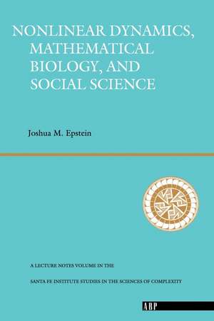 Nonlinear Dynamics, Mathematical Biology, And Social Science de Joshua M. Epstein