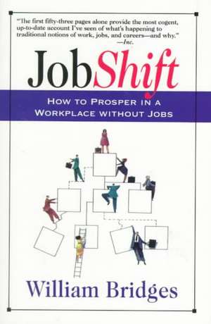 Jobshift: How To Prosper In A Workplace Without Jobs de William Bridges