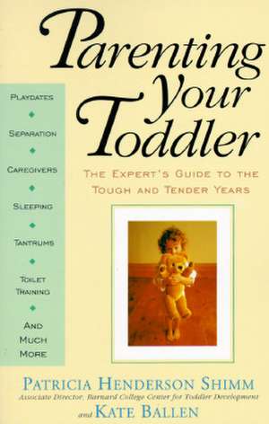 Parenting Your Toddler: The Expert's Guide To The Tough And Tender Years de Kate Ballen