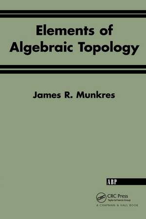 Elements Of Algebraic Topology de James R. Munkres