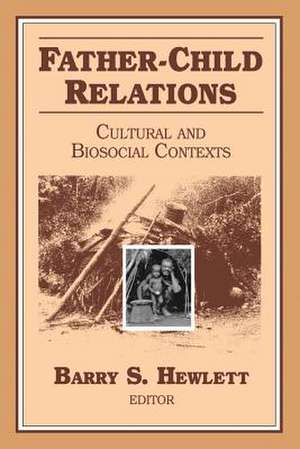 Father-Child Relations: Cultural and Biosocial Contexts de Barry S. Hewlett