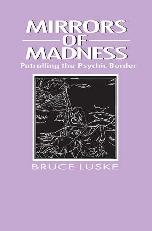 Mirrors of Madness: Patrolling the Psychic Border de Bruce Luske