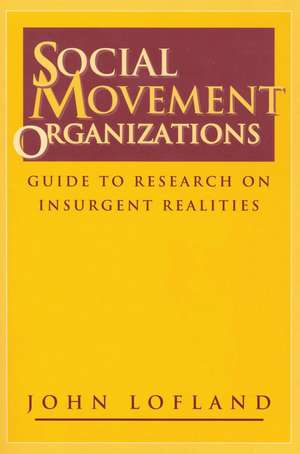 Social Movement Organizations: Guide to Research on Insurgent Realities de John Lofland