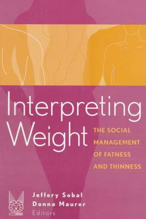 Interpreting Weight: The Social Management of Fatness and Thinness de Jeffery Sobal