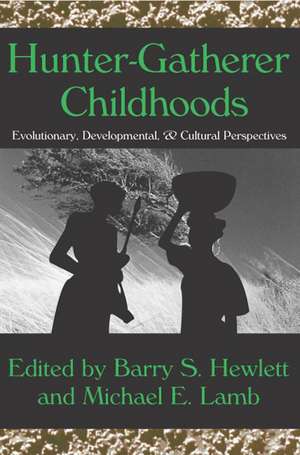 Hunter-gatherer Childhoods: Evolutionary, Developmental, and Cultural Perspectives de Barry S. Hewlett