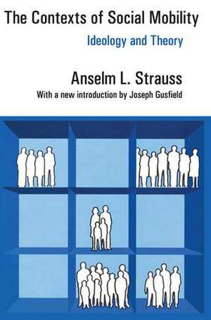 The Contexts of Social Mobility: Ideology and Theory de Anselm L. Strauss