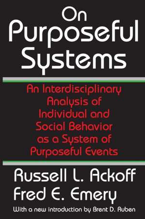 On Purposeful Systems: An Interdisciplinary Analysis of Individual and Social Behavior as a System of Purposeful Events de Fred Emery