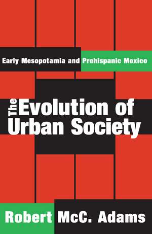 The Evolution of Urban Society: Early Mesopotamia and Prehispanic Mexico de Robert McC. Adams