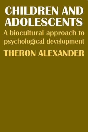 Children and Adolescents: A Biocultural Approach to Psychological Development de Theron Alexander