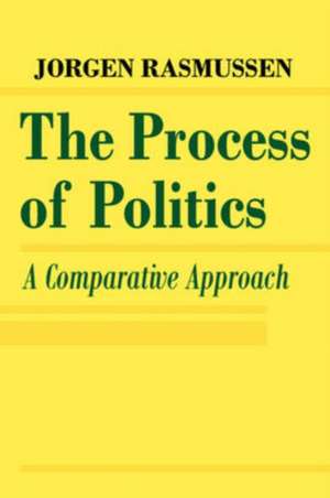 The Process of Politics: A Comparative Approach de Jorgen Rasmussen