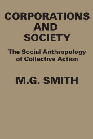 Corporations and Society: The Social Anthropology of Collective Action de M.G. Smith