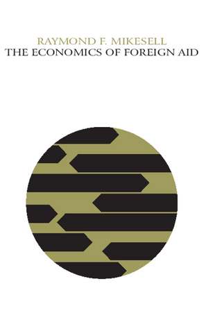 The Economics of Foreign Aid de Raymond F. Mikesell