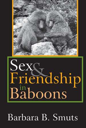 Sex and Friendship in Baboons de Barbara B. Smuts