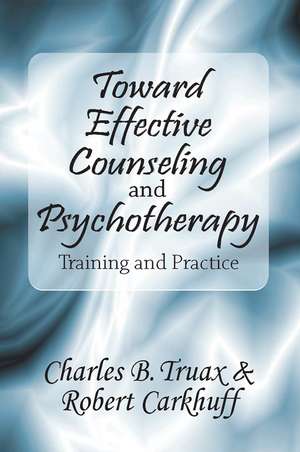 Toward Effective Counseling and Psychotherapy: Training and Practice de Robert Carkhuff