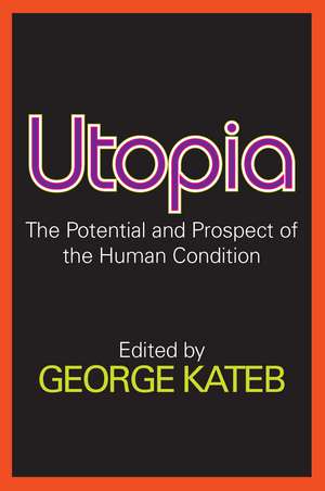 Utopia: The Potential and Prospect of the Human Condition de George Kateb