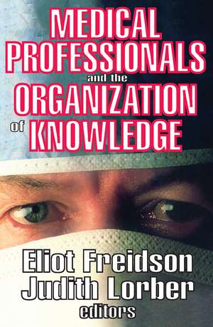 Medical Professionals and the Organization of Knowledge de Eliot Freidson