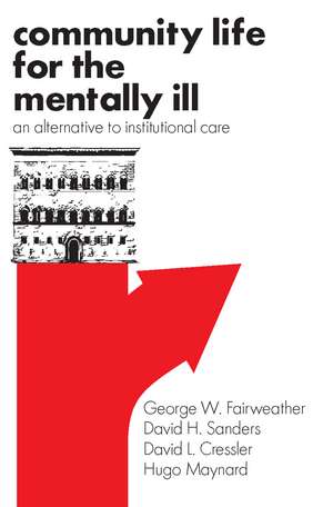 Community Life for the Mentally Ill: An Alternative to Institutional Care de George W. Fairweather