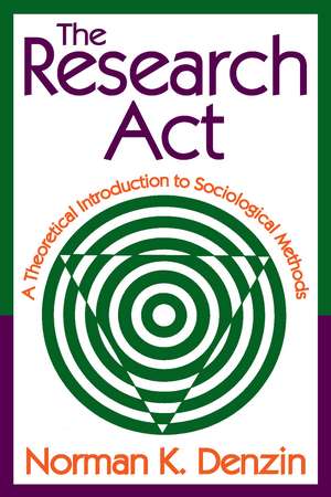 The Research Act: A Theoretical Introduction to Sociological Methods de Norman K. Denzin