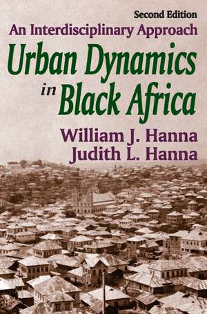 Urban Dynamics in Black Africa: An Interdisciplinary Approach de William J. Hanna