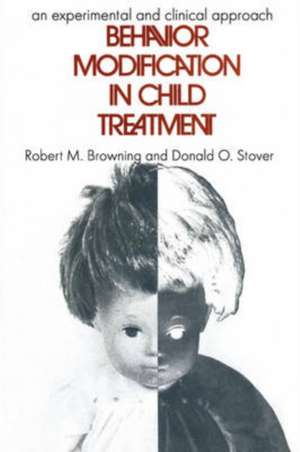 Behavior Modification in Child Treatment: An Experimental and Clinical Approach de Robert M. Browning