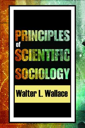 Principles of Scientific Sociology de Walter Wallace